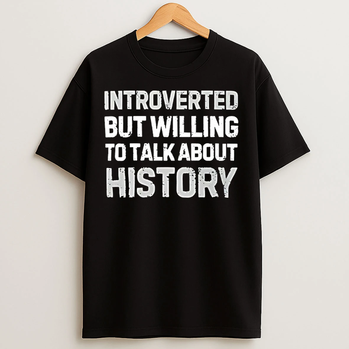 Classic Introverted But Willing To Talk About History Text T Shirts