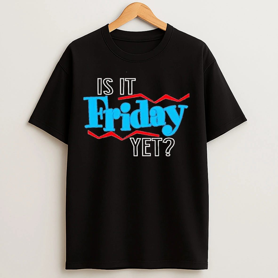 Classic Is It Friday Yet T Shirts