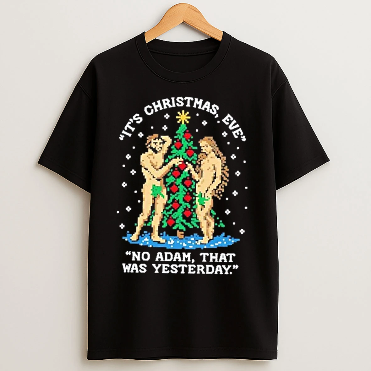 Classic Its Christmas Eve No Adam That Was Yesterday T Shirts