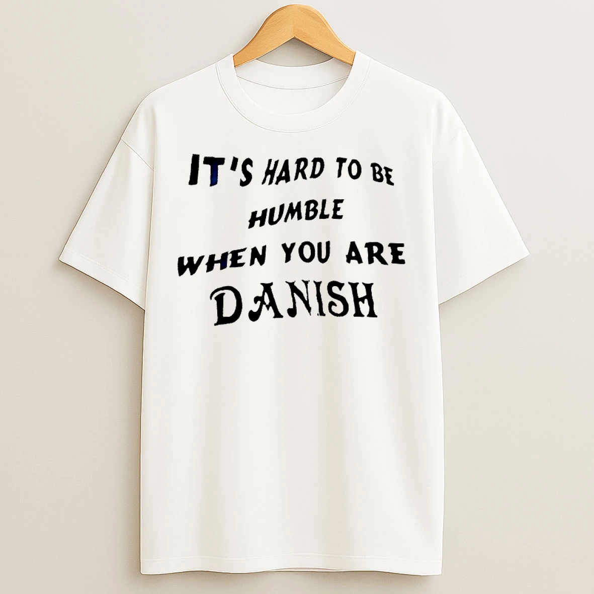 Classic Its Hard To Be Humble When You Are Danish T Shirts