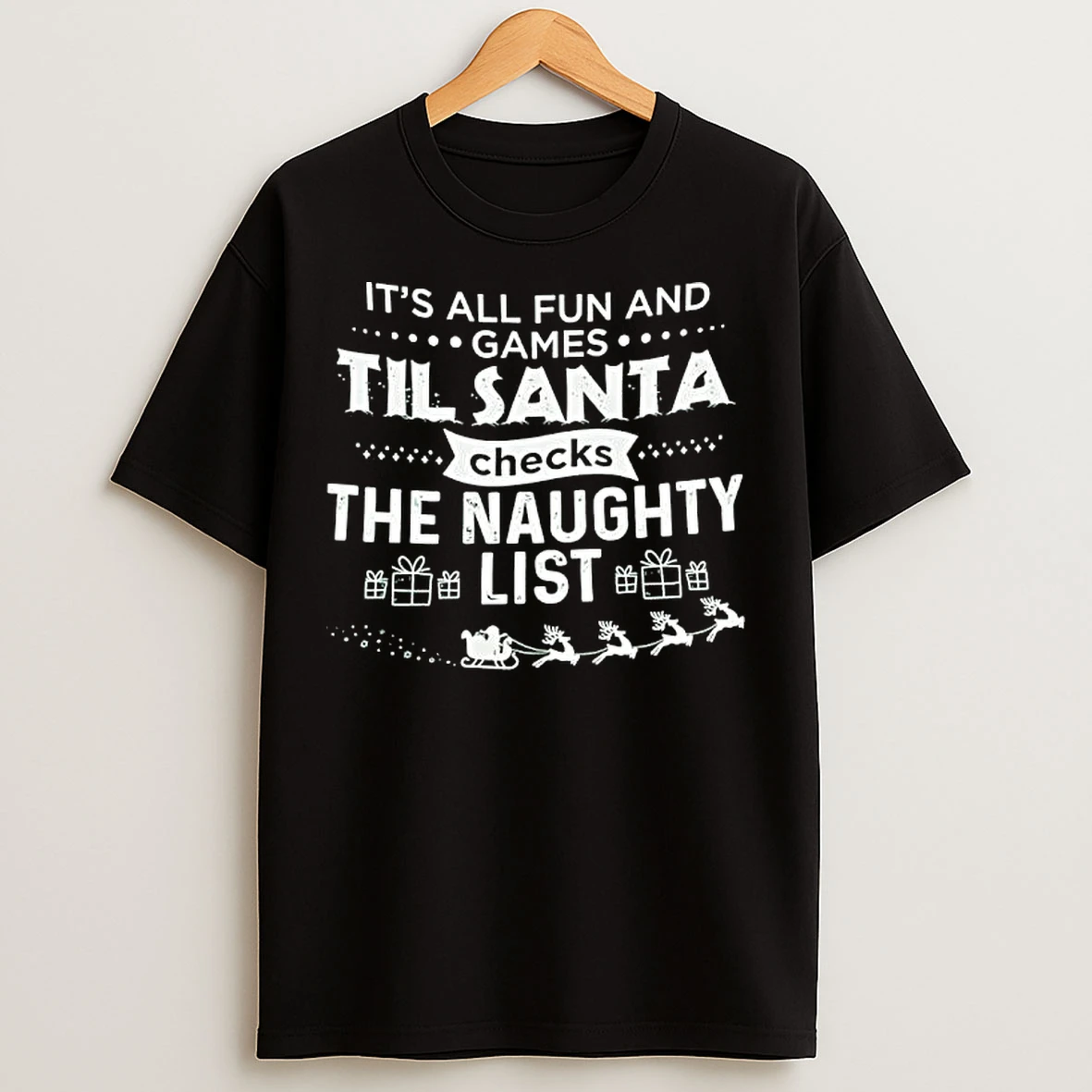 Classic Its All Fun And Games Til Santa Checks The Naughty List T Shirts