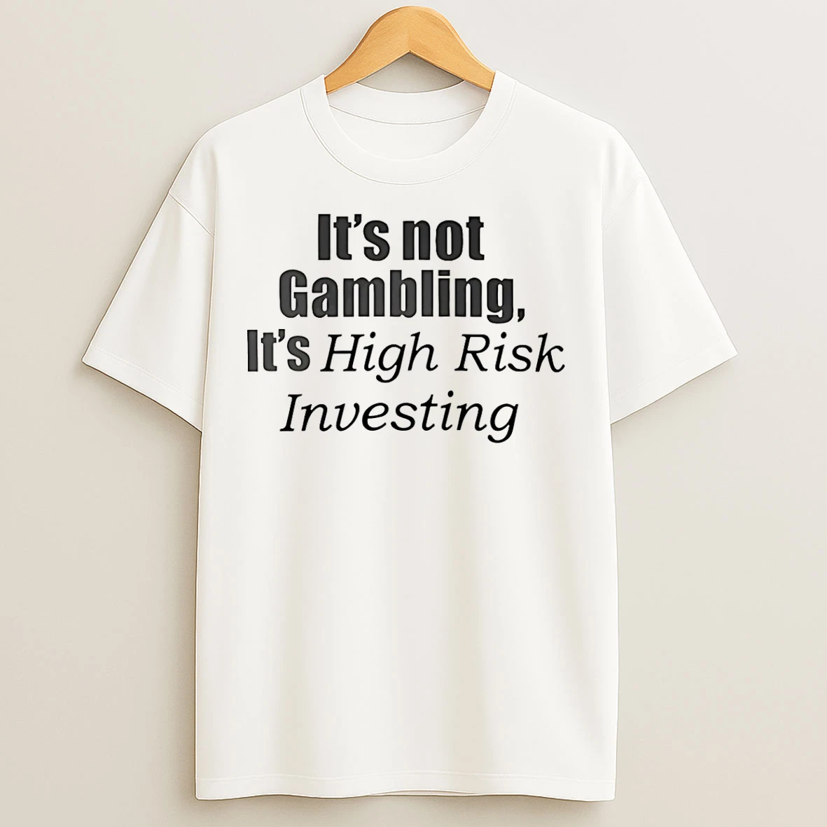 Classic Its Not Gambling Its High Risk Investing T Shirts