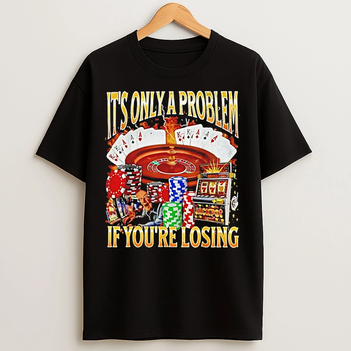 Classic Its Only A Problem If Youre Losing T Shirts