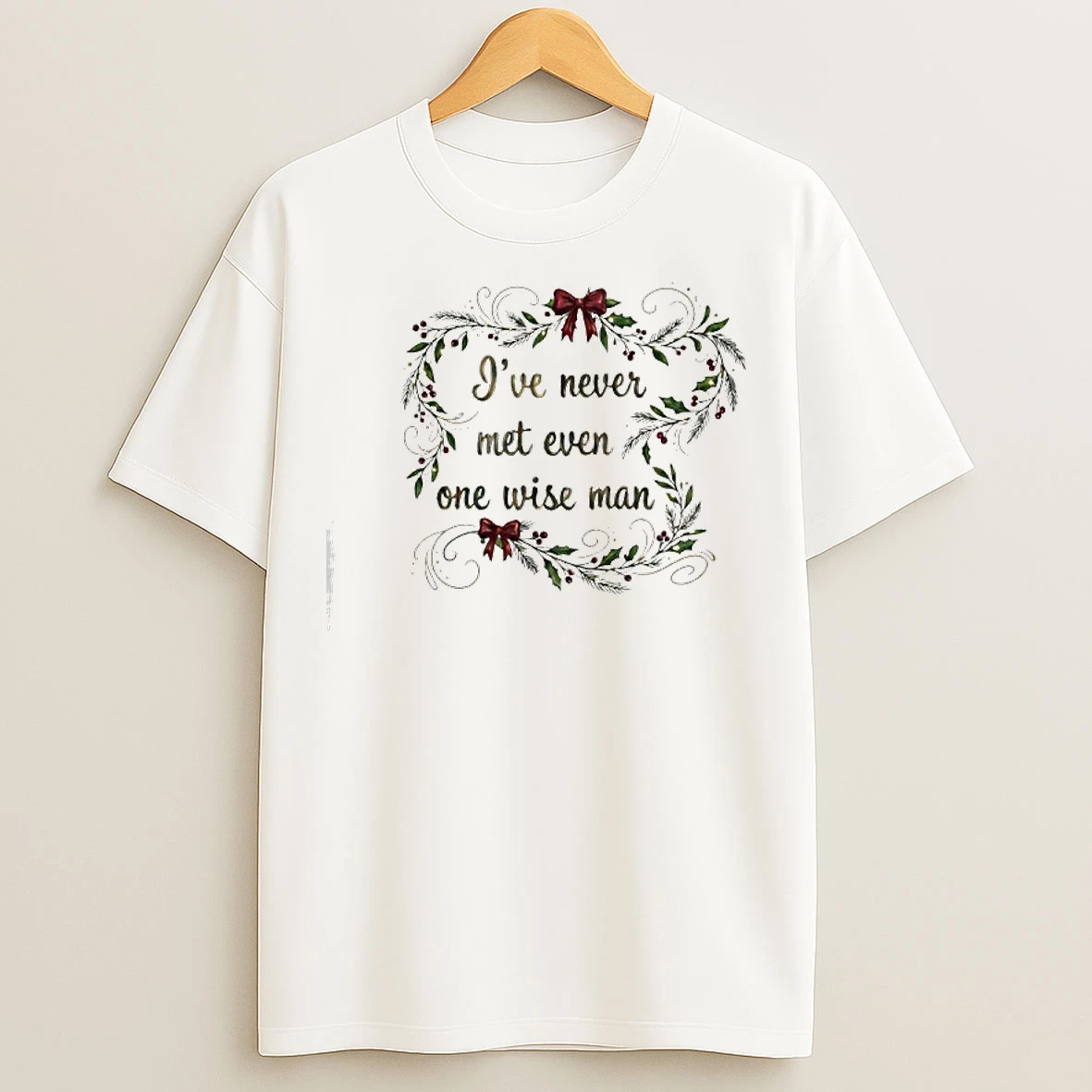 Classic Ive Never Met Even One Wise Man Christmas T Shirts
