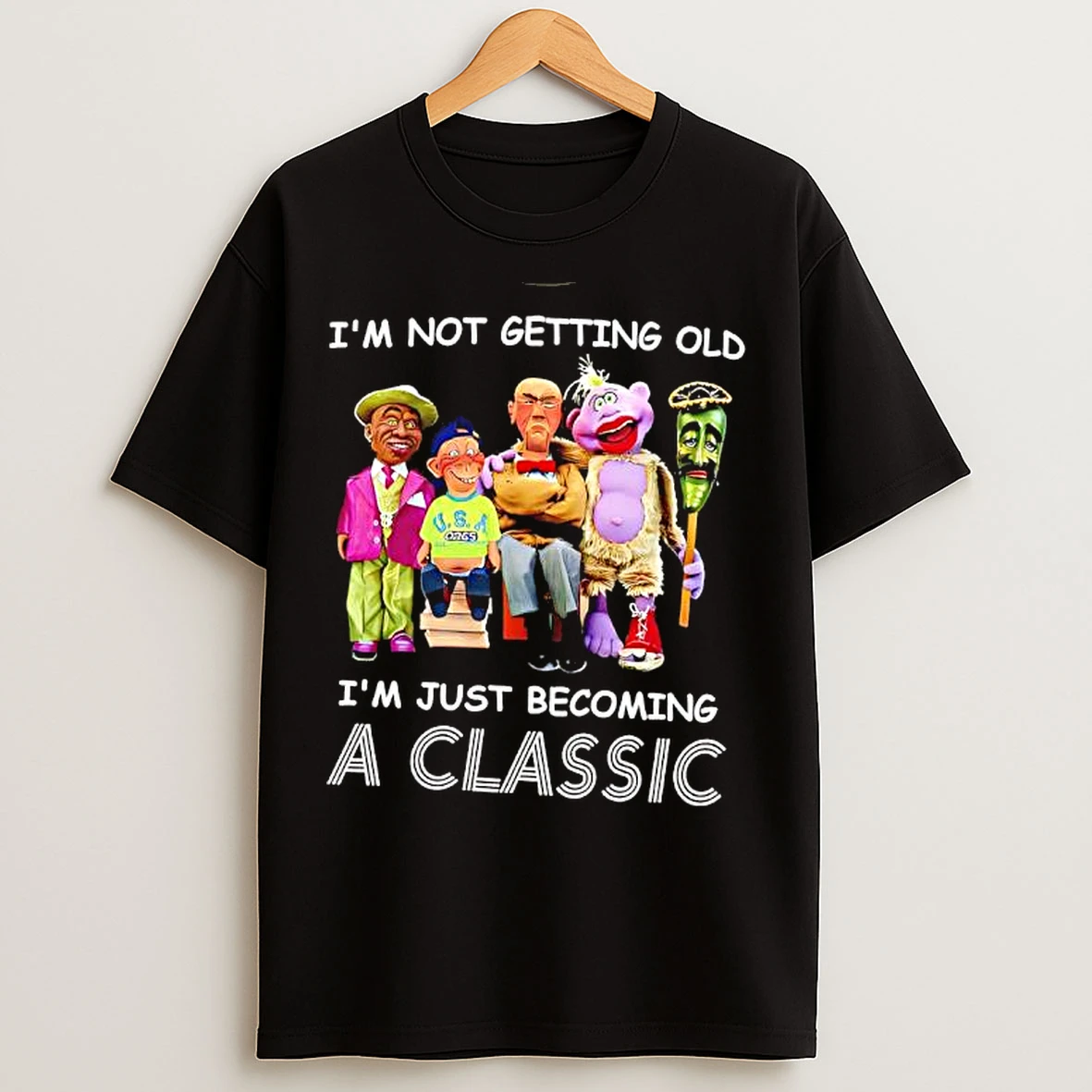 Classic Jeff Dunham Im Not Getting Old Im Just Becoming A Classic T Shirts