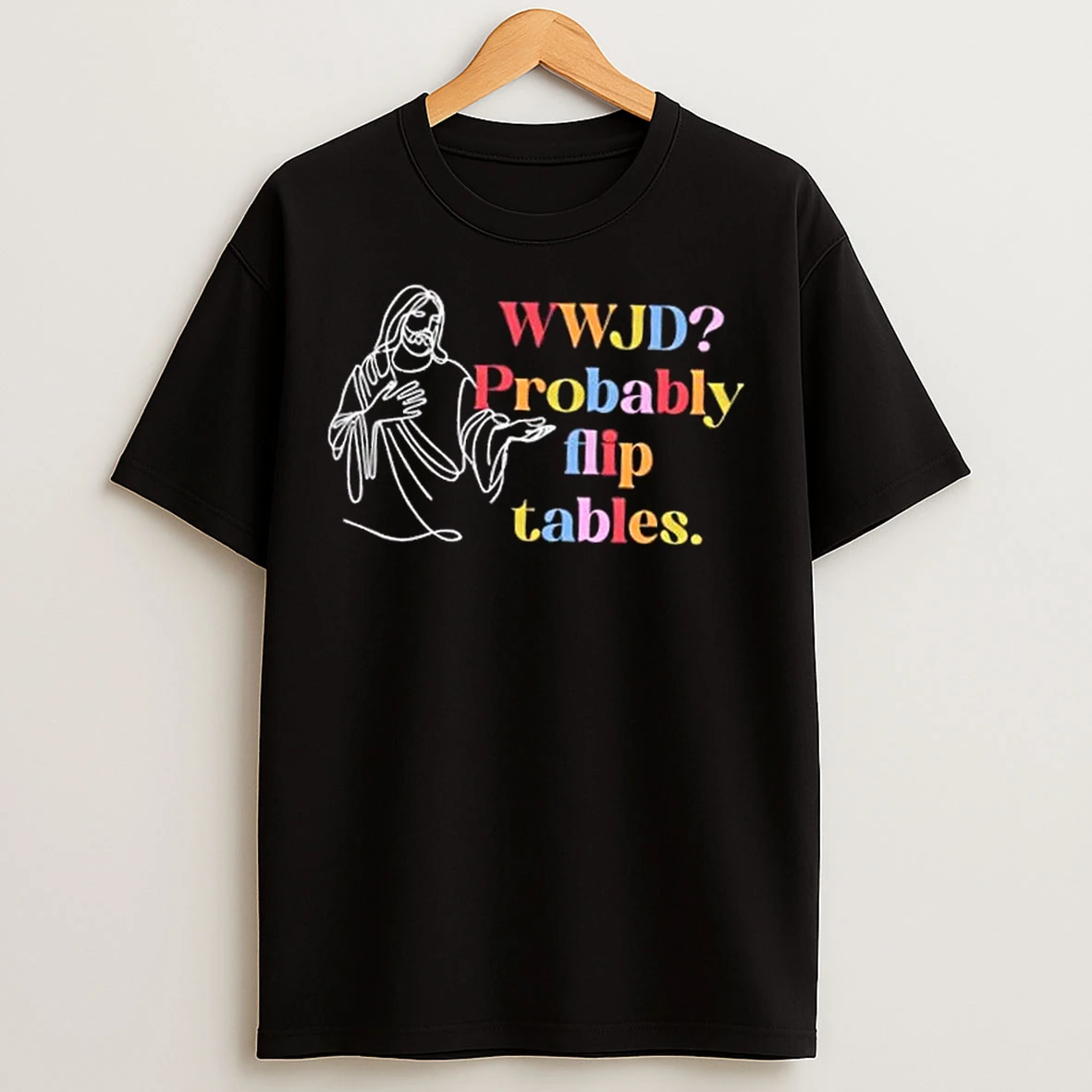 Classic Jesus Wwjd Probably Flip Tables T Shirts