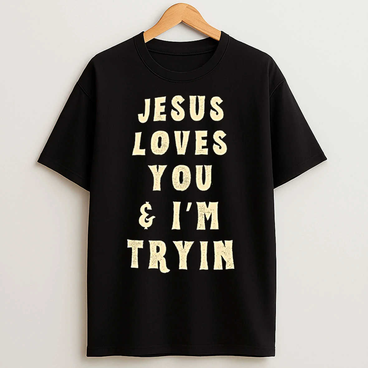 Classic Jesus Loves You And Im Tryin T Shirts