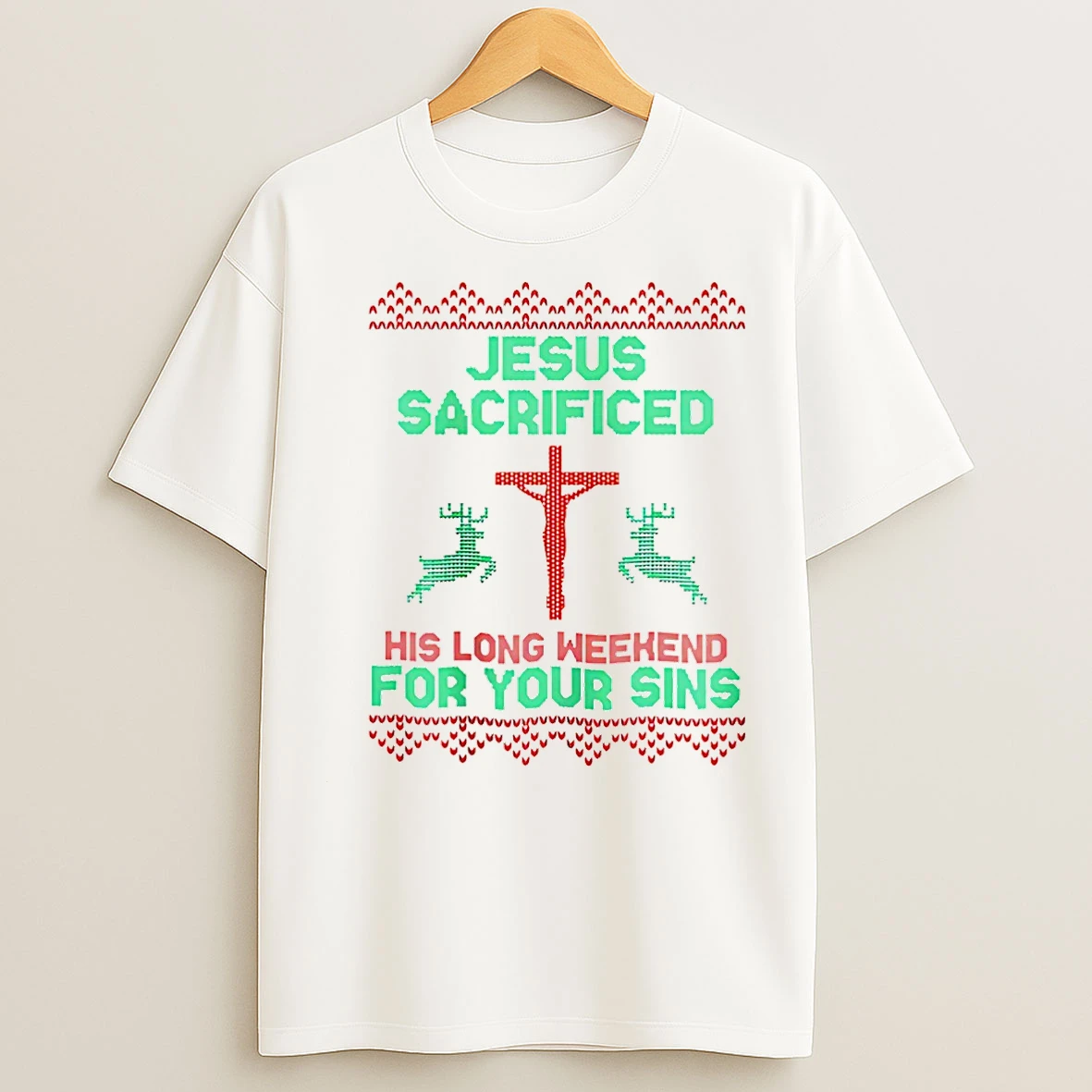 Classic Jesus Sacrificed His Long Weekend For Your Sins Ugly Christmas Christmas T Shirts