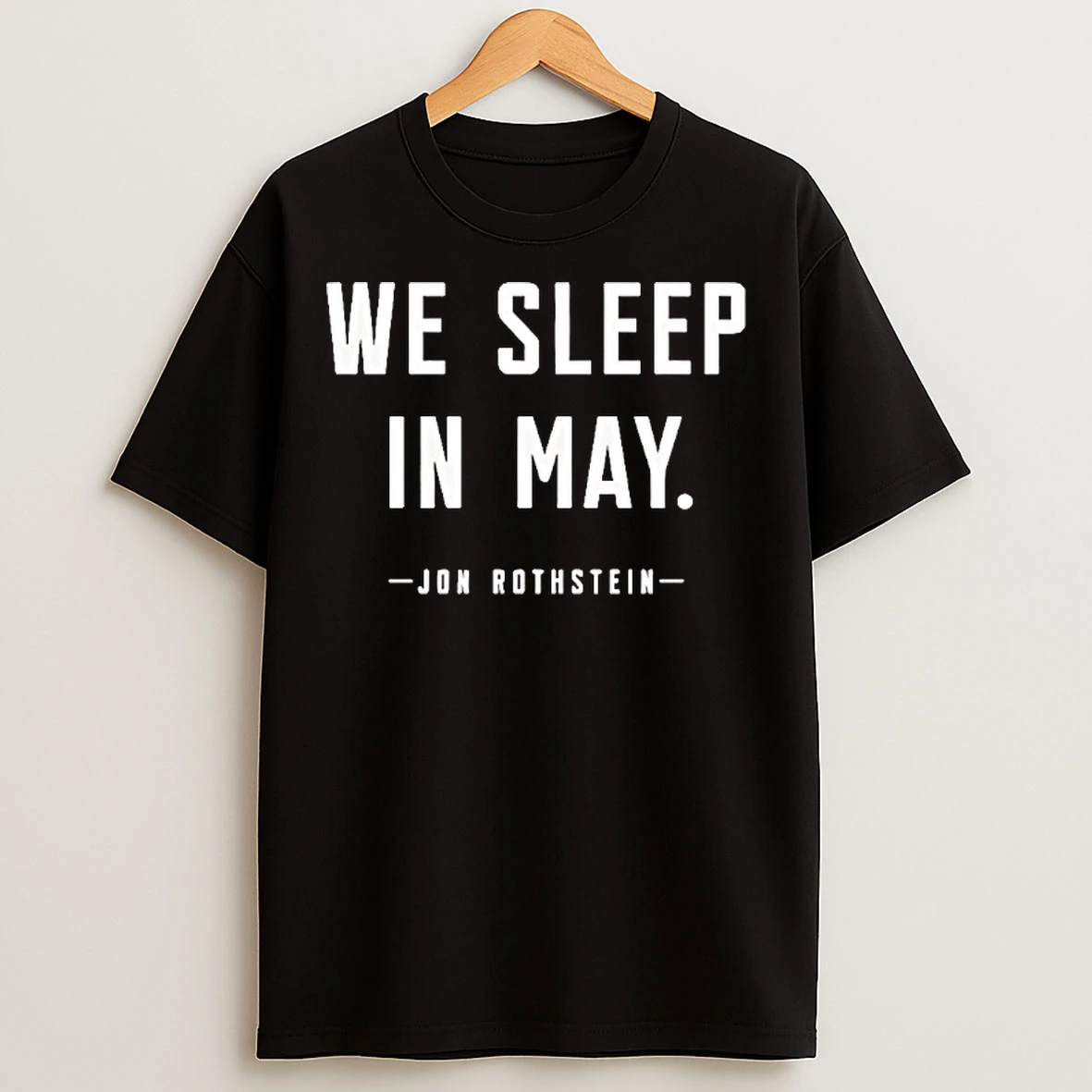 Classic Jon Rothstein We Sleep In May T Shirts
