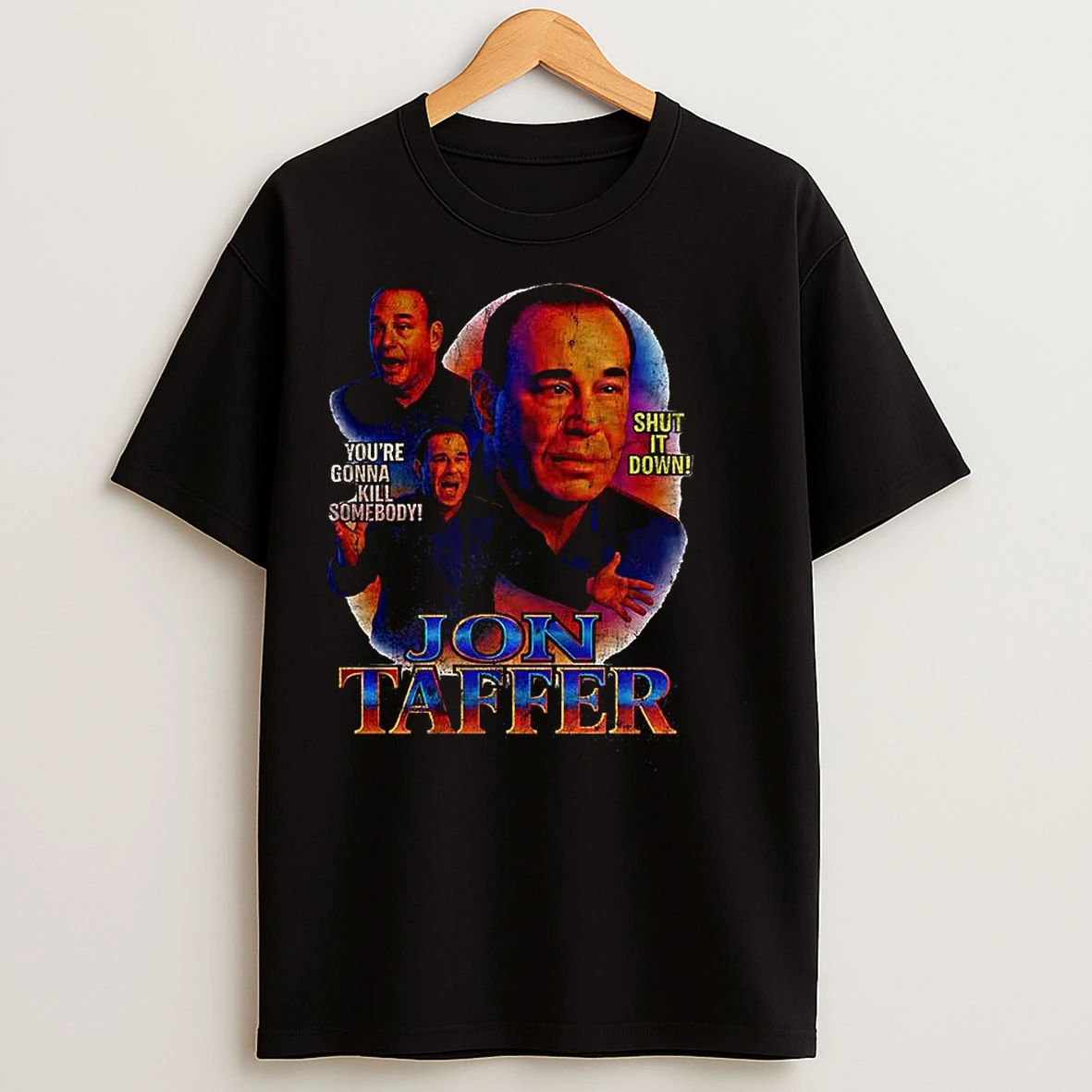 Classic Jon Taffer Neon Fury The Taffer Edition Youre Gonna Kill Somebody Shut It Down T Shirts
