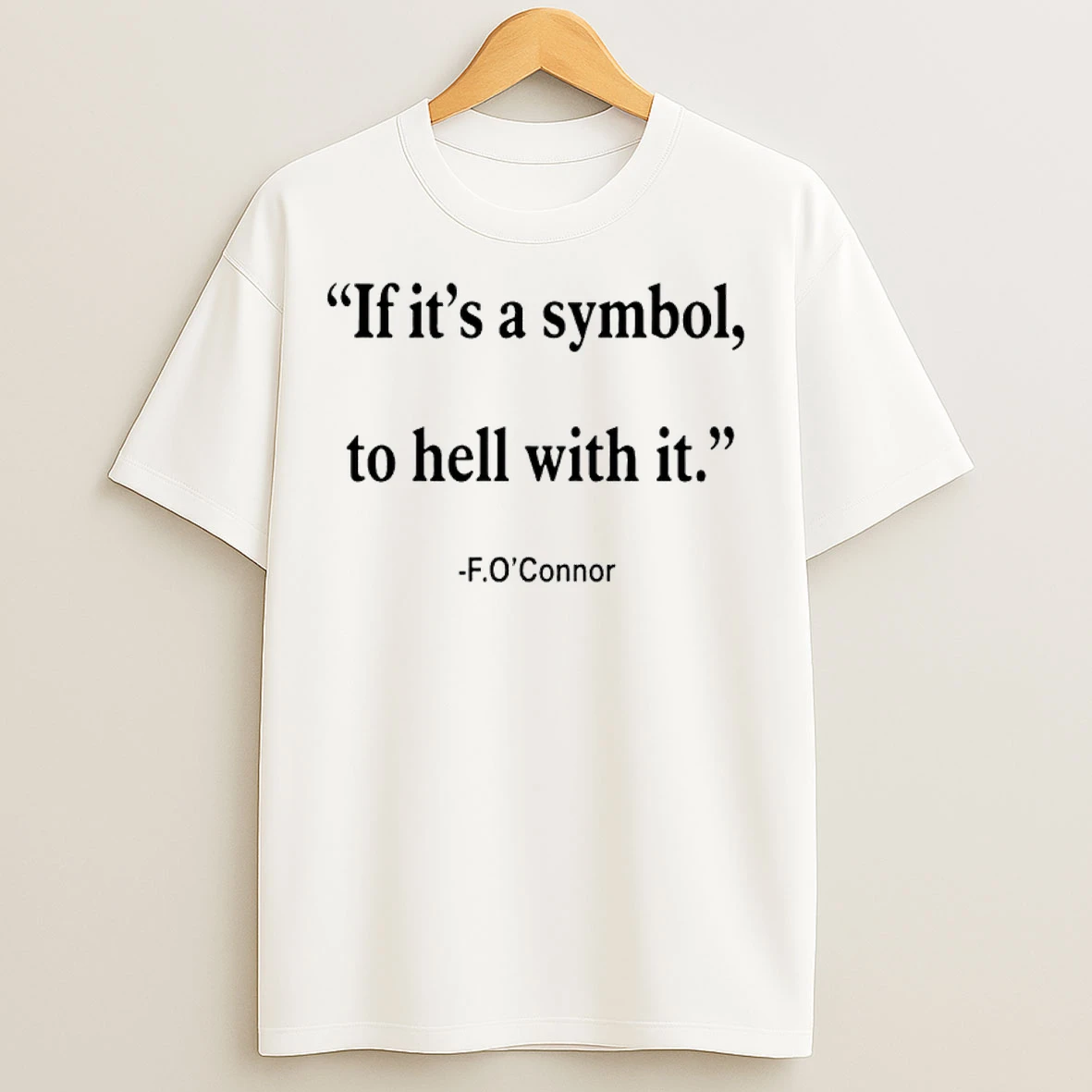 Classic Jonathan Roumie Flannery Oconnor Quote If Its Just A Symbol To Hell With It Flannery T Shirts