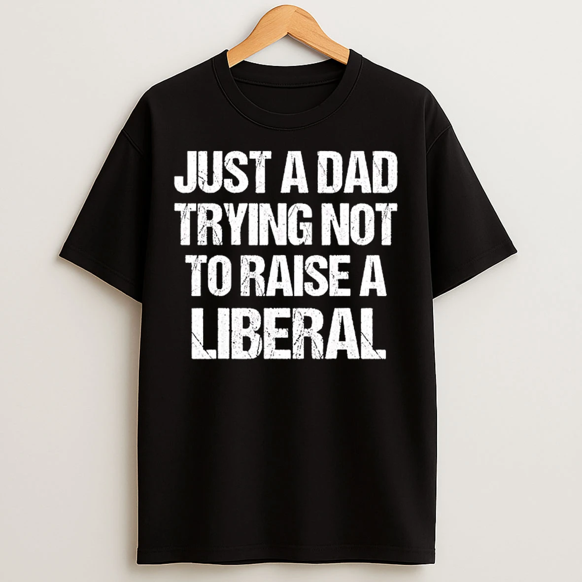 Classic Just A Dad Trying Not To Raise A Liberal Funny Text T Shirts