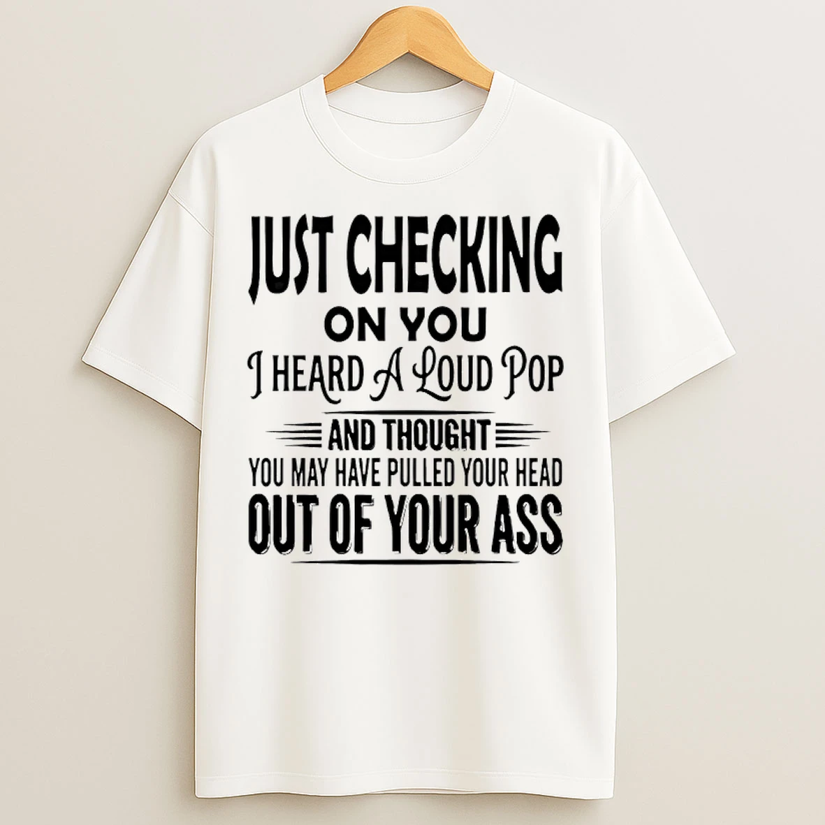 Classic Just Checking On You I Heard A Loud Pop T Shirts