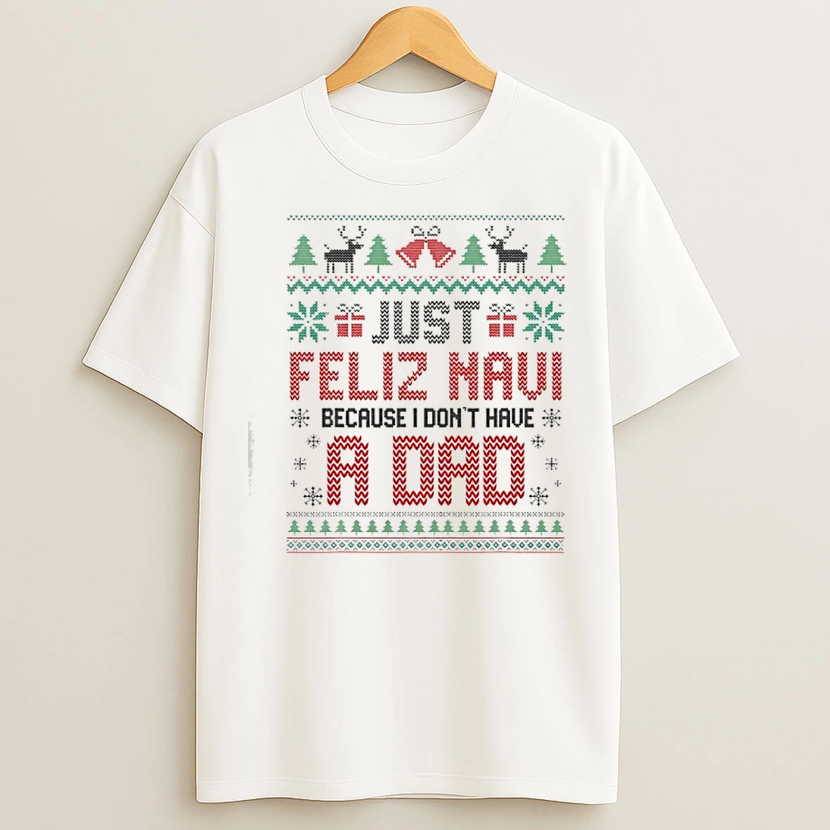 Classic Just Feliz Navi Because I Dont Have A Dad Spanish Christmas T Shirts