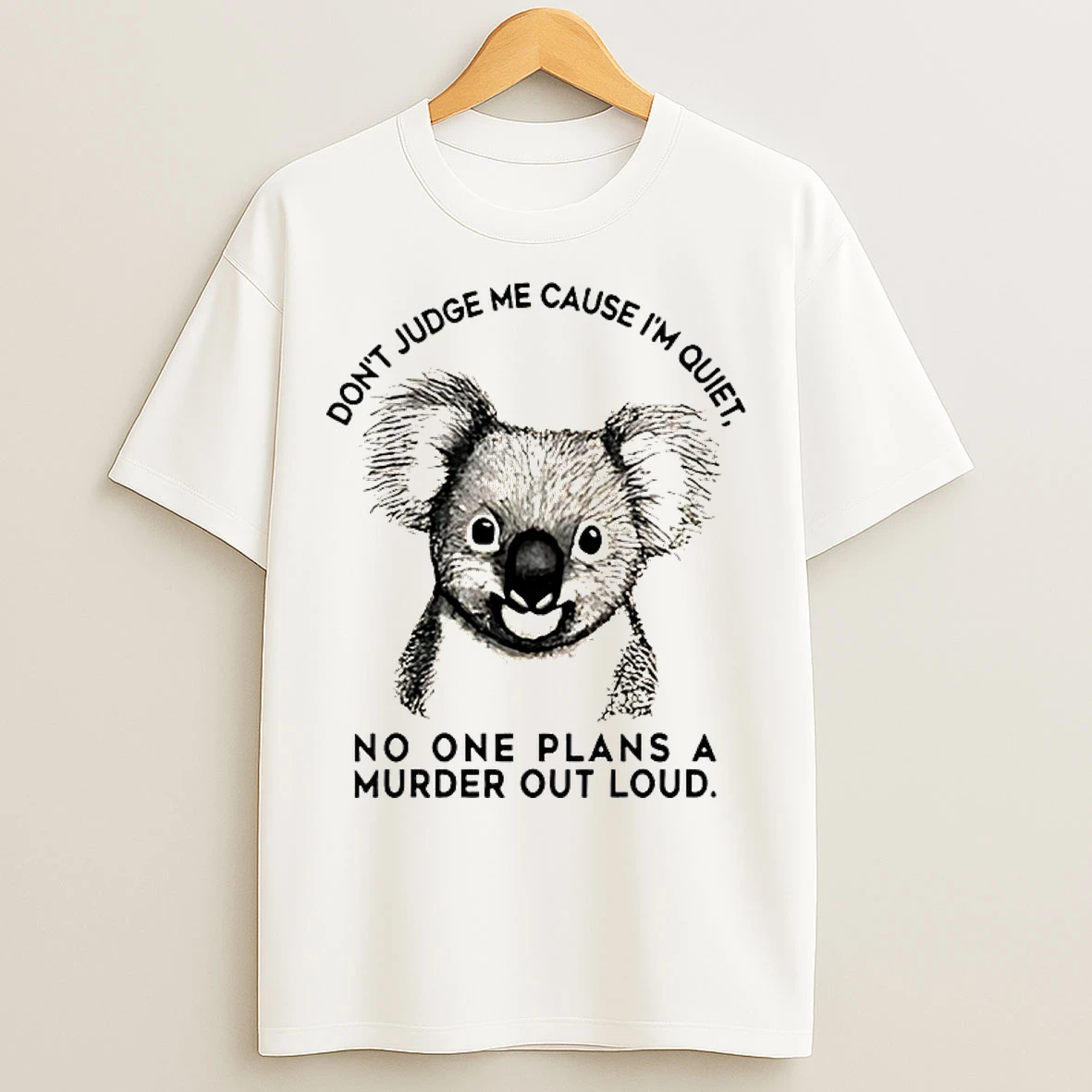 Classic Koala Dont Judge Me Cause Im Quiet No One Plans A Murder Out Loud T Shirts