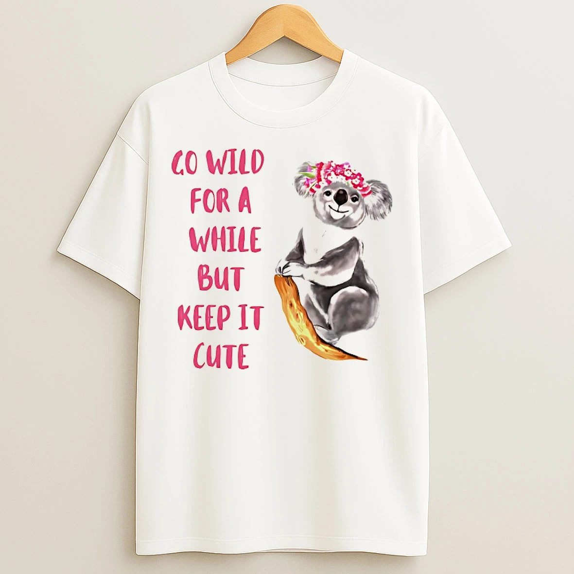 Classic Koala Go Wild For A While But Keep It Cute T Shirts