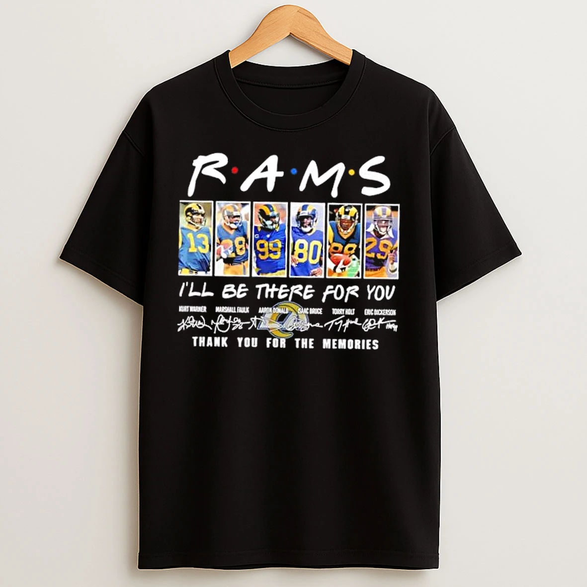Classic Kurt Warner Marshall Faulk Aaron Donald Isaac Bruce Torry Holt Eric Dickerson Los Angeles Rams Ill Be There For You T Shirts