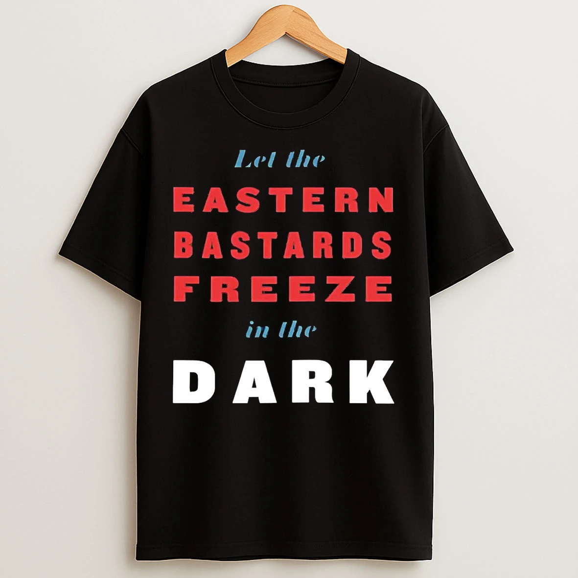Classic Let The Eastern Bastards Freeze In The Dark T Shirts