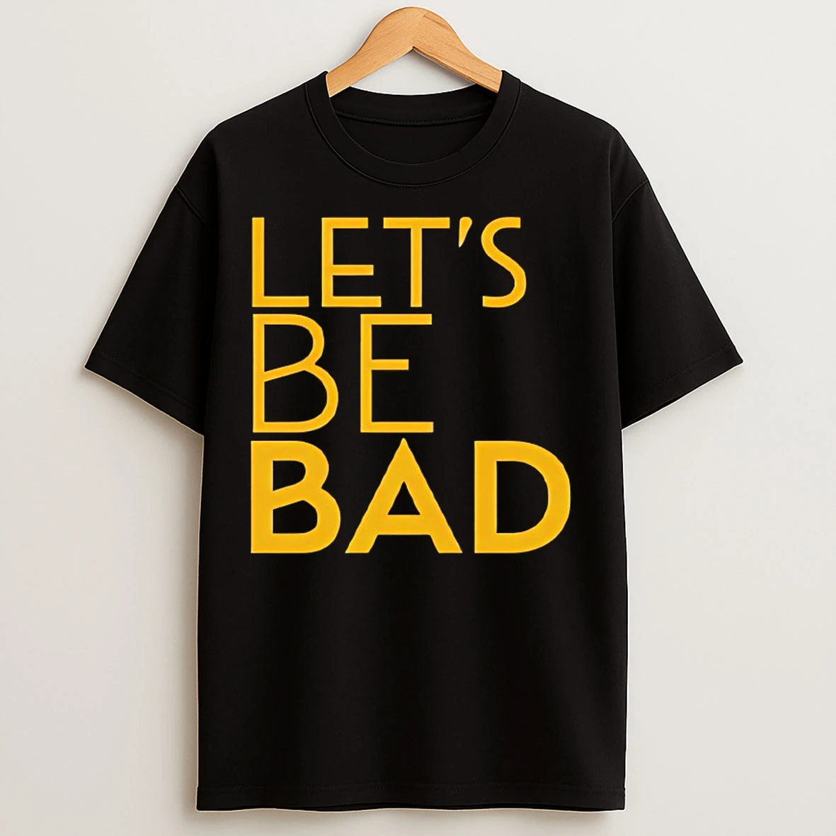Classic Lets Be Bad T Shirts