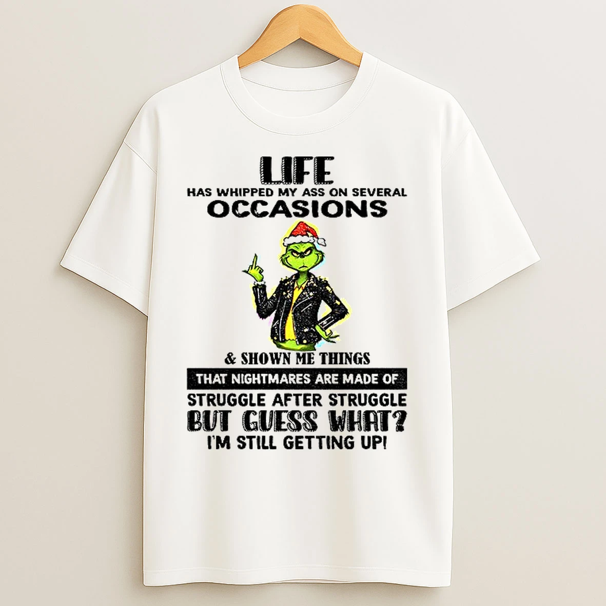 Classic Life Has Whipped My Ass On Several Occasions And Shown Me Things That Nightmares Are Made Of Struggle Christmas T Shirts