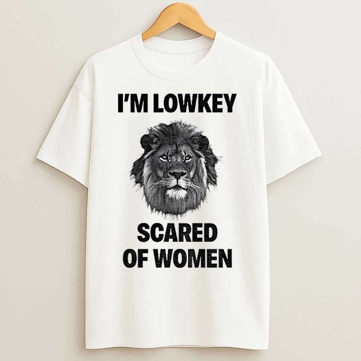 Classic Lion Im Lowkey Scared Of Women T Shirts