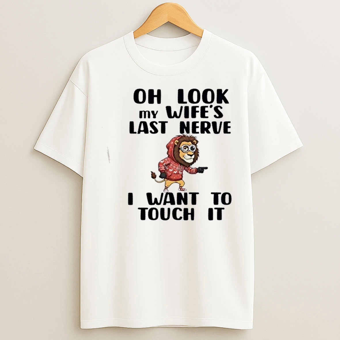 Classic Lion Oh Look My Wifes Last Nerve I Want To Touch It T Shirts