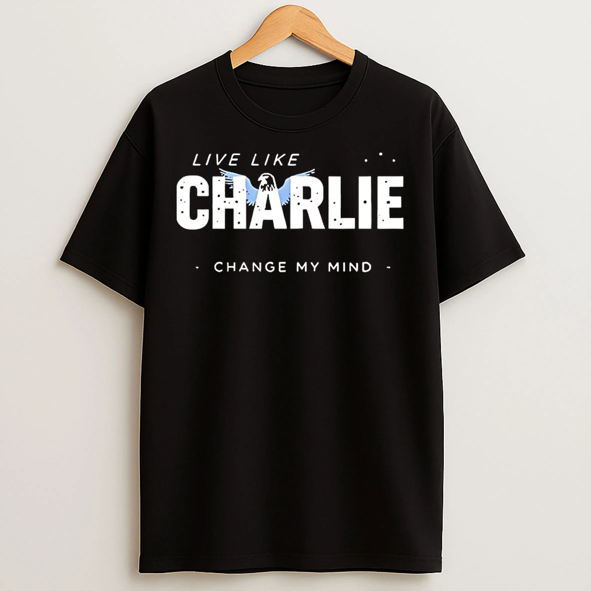 Classic Live Like Charlie Change My Mind T Shirts