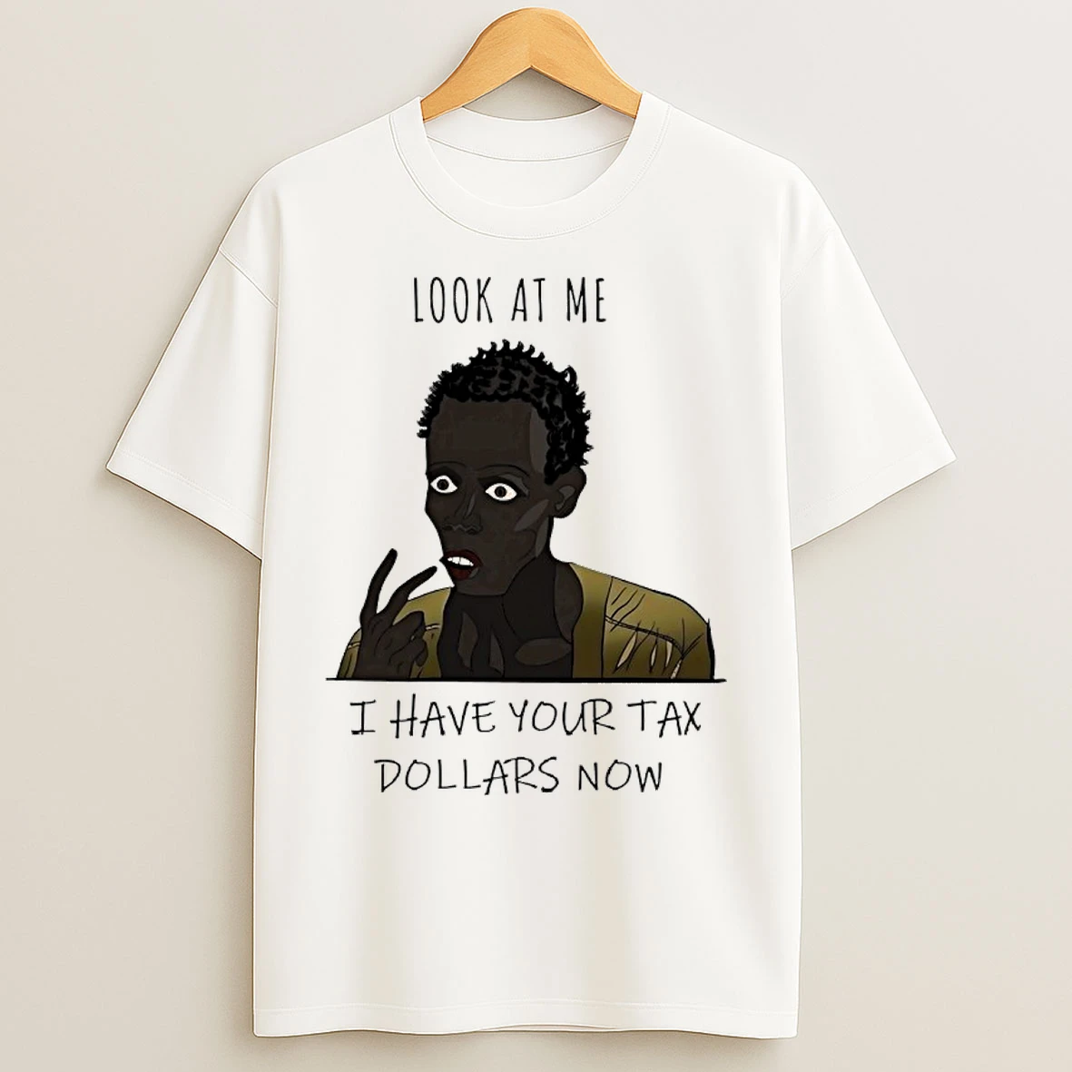 Classic Look At Me I Have Your Tax Dollars Now T Shirts