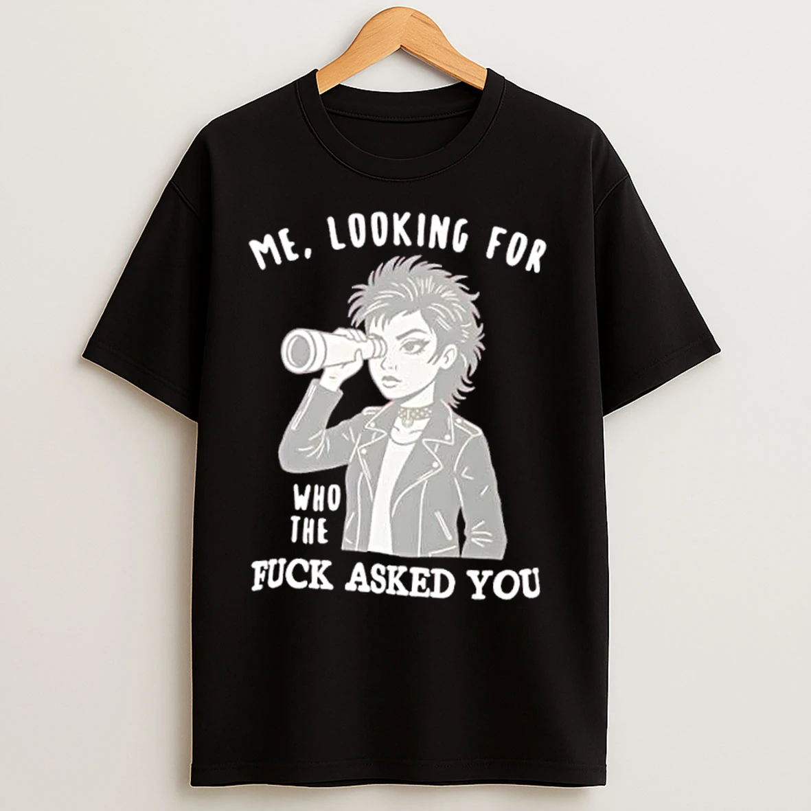 Classic Looking For Who Asked You Sassy Attitude T Shirts