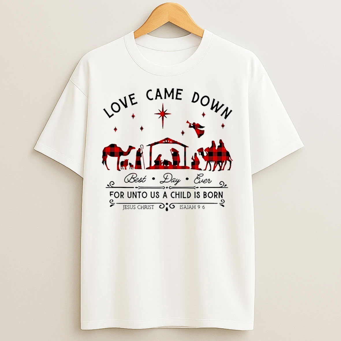 Classic Love Came Down Best Day Ever For Unto Us A Child Is Born Jesus Christ Isaiah 9 6 T Shirts