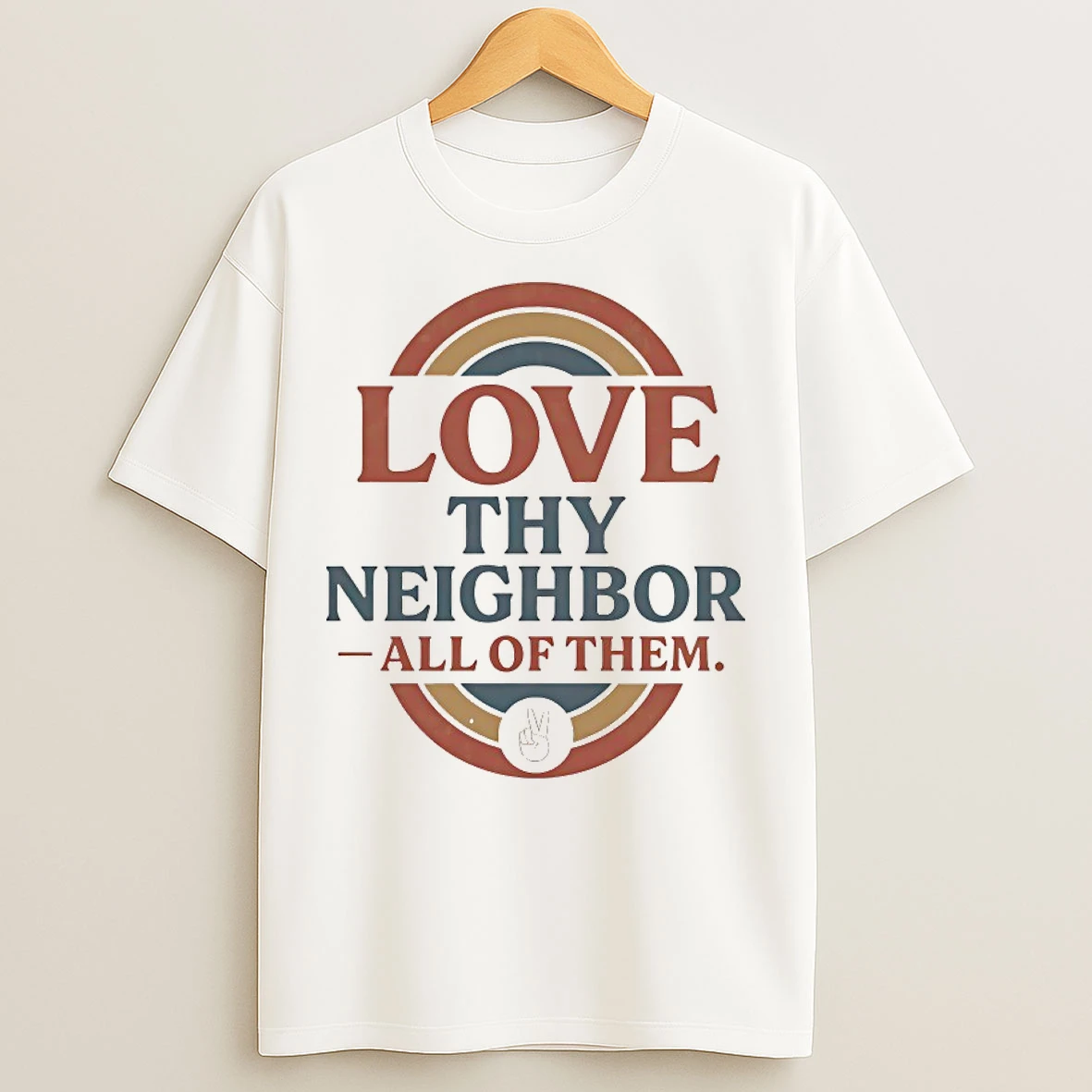 Classic Love Thy Neighbor All Of Them T Shirts
