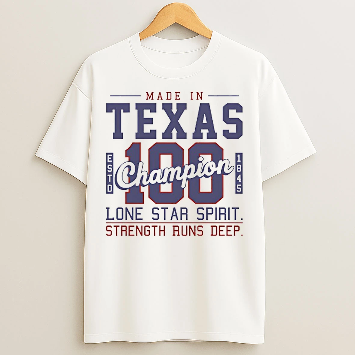 Classic Made In Texas Champion Est 1845 Lone Star Spirit Strength Runs Deep T Shirts