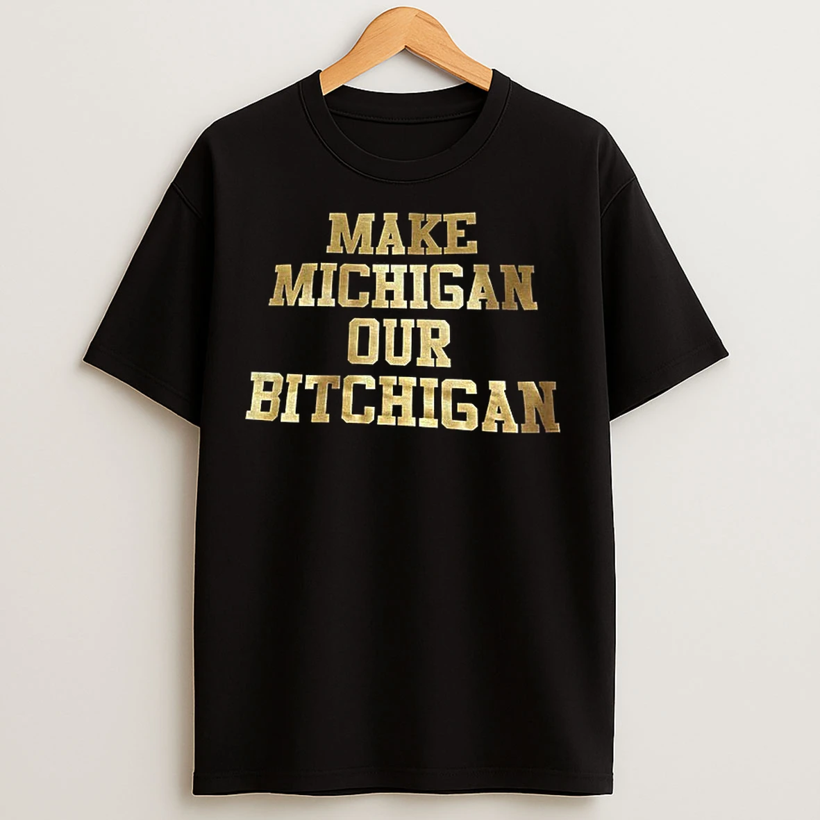 Classic Make Michigan Our Bitchigan T Shirts