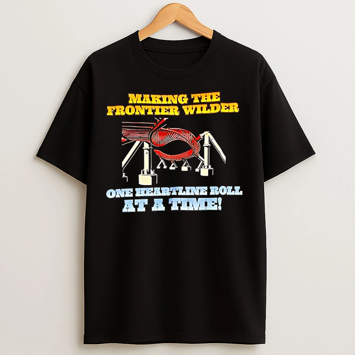Classic Making The Frontier Wilder One Heartline Roll At A Time T Shirts