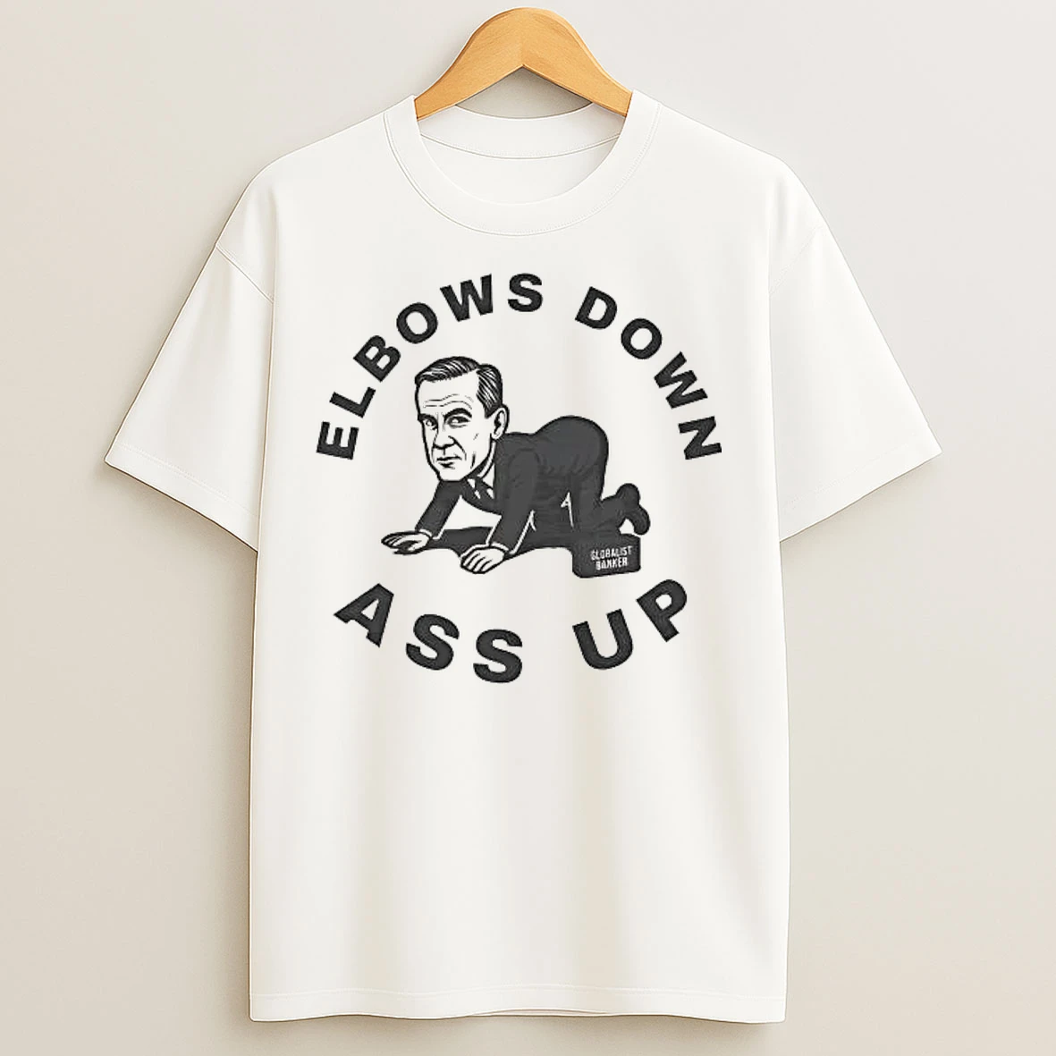 Classic Mark Carney Globalist Banker Elbows Down Ass Up T Shirts