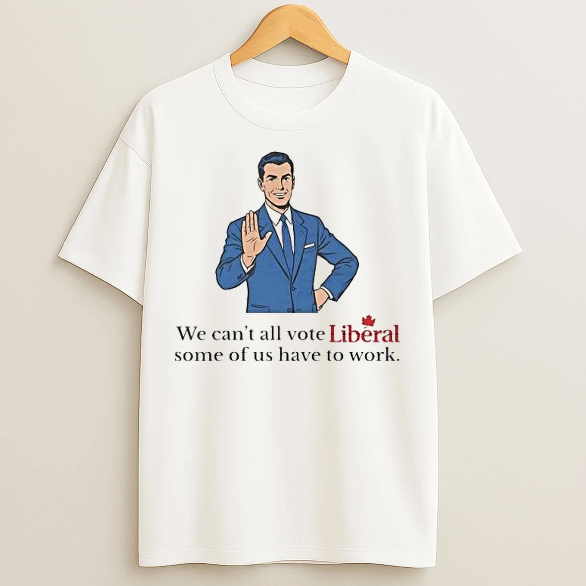 Classic Mark Carney We Cant All Vote Liberal Some Of Us Have To Work T Shirts