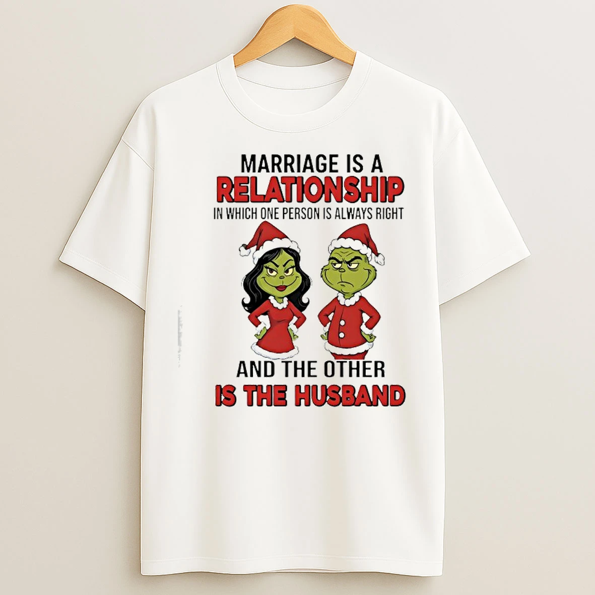 Classic Marriage Is A Relationship In Which One Person Is Always Right Grinch T Shirts