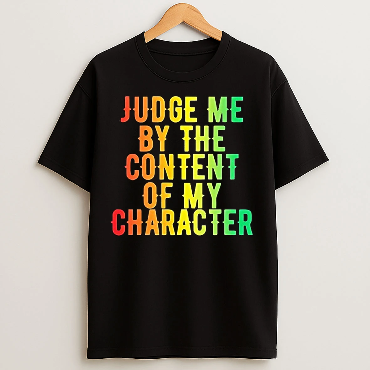 Classic Martin Luther King Jr Judge Me By The Content Of My Character T Shirts