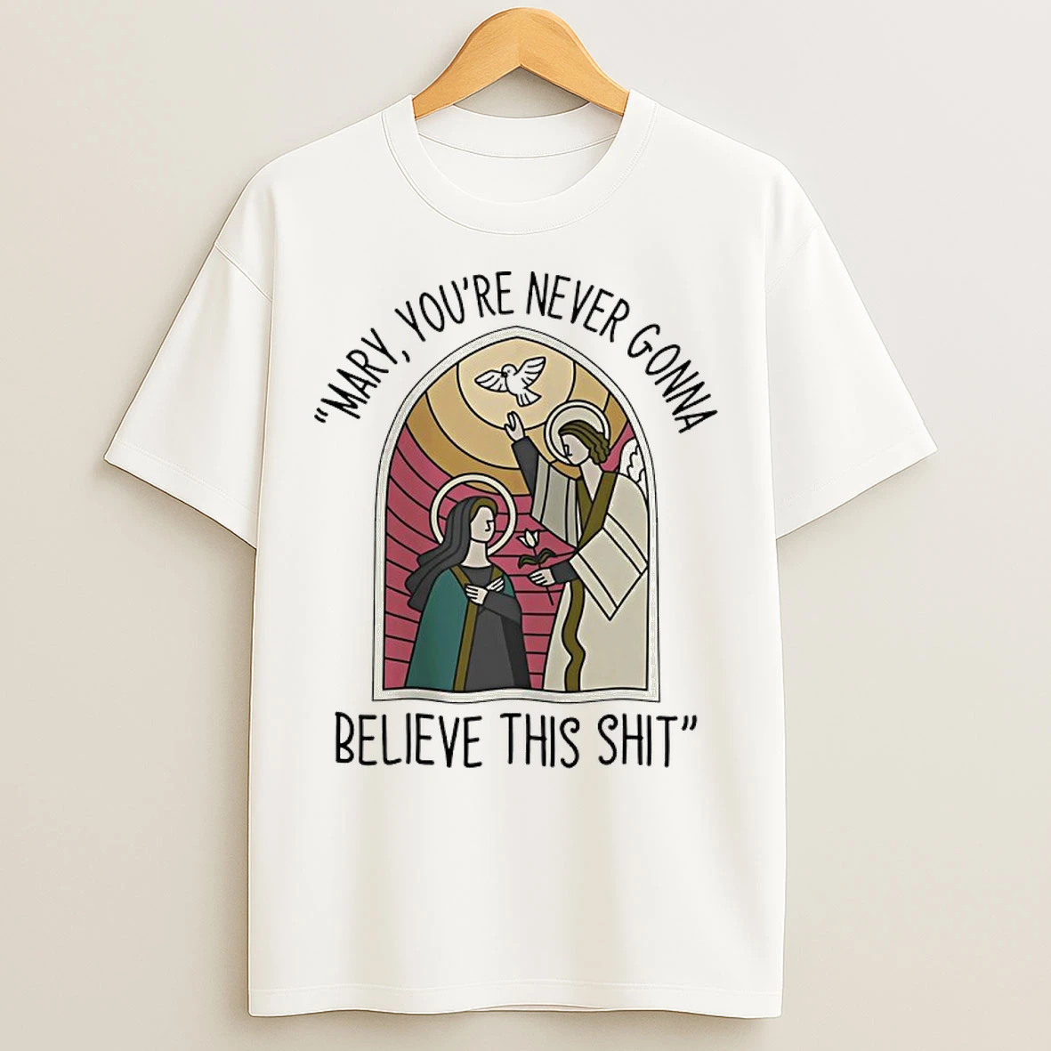 Classic Mary And Jesus Youre Never Gonna Wont Believe This Shit T Shirts