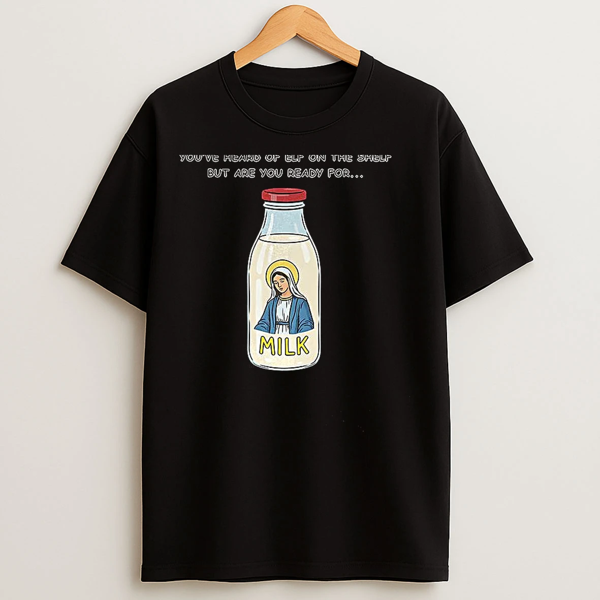 Classic Mary On The Dairy Milk Youve Heard Of Elf On The Shelf But Are You Ready For Meme T Shirts