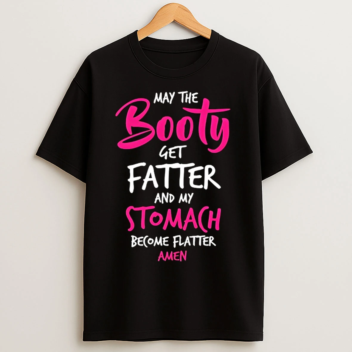 Classic May The Booty Get Fatter And My Stomach Become Flatter Amen T Shirts