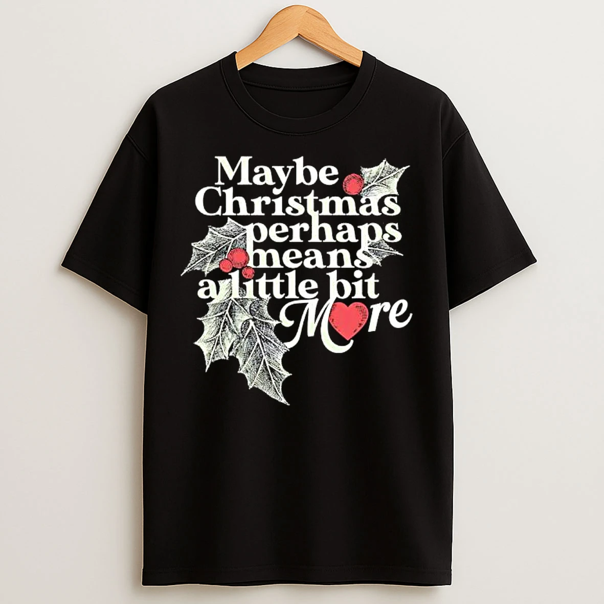 Classic Maybe Christmas Perhaps Means A Little Bit More Christmas T Shirts
