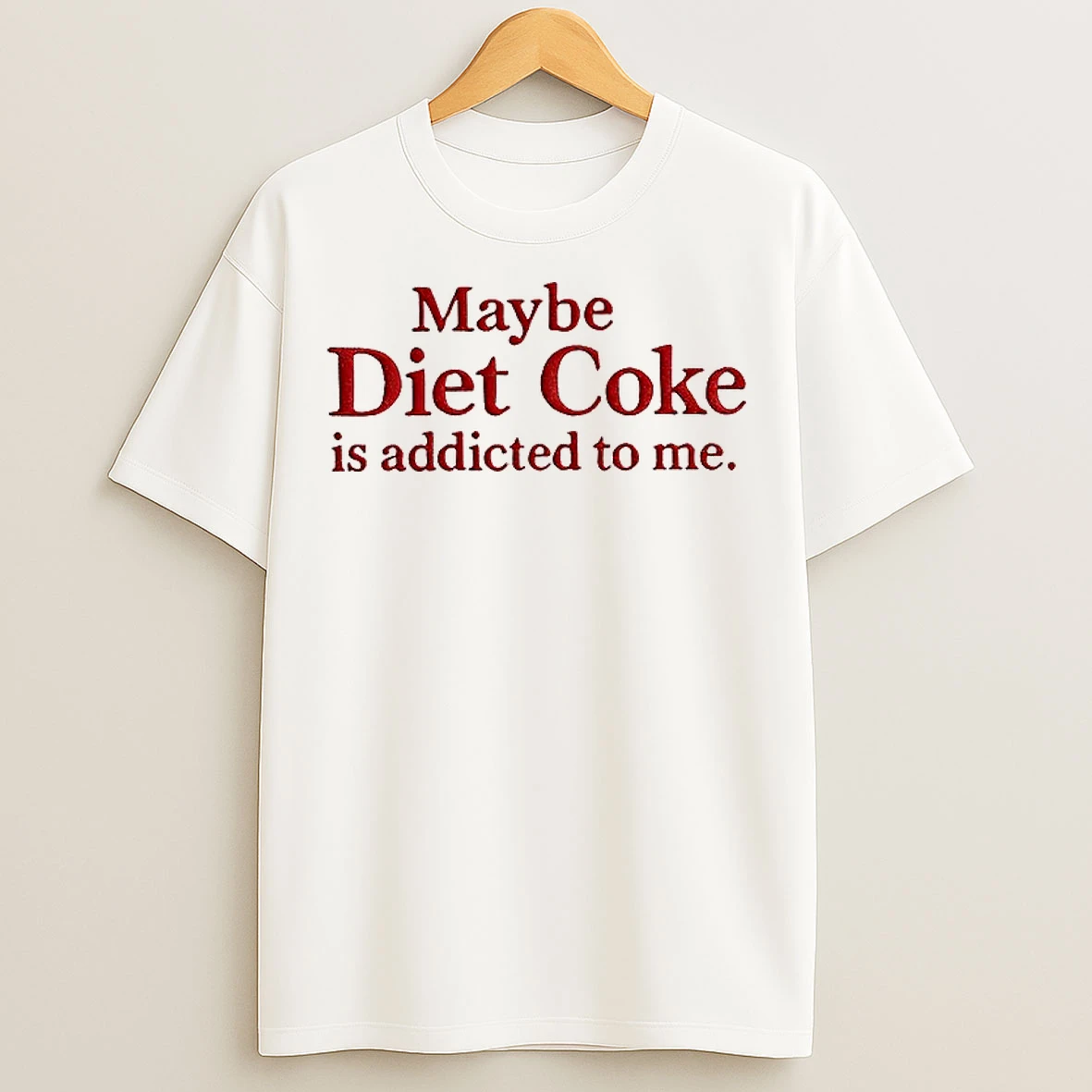 Classic Maybe Diet Coke Is Addicted To Me Embroidered T Shirts