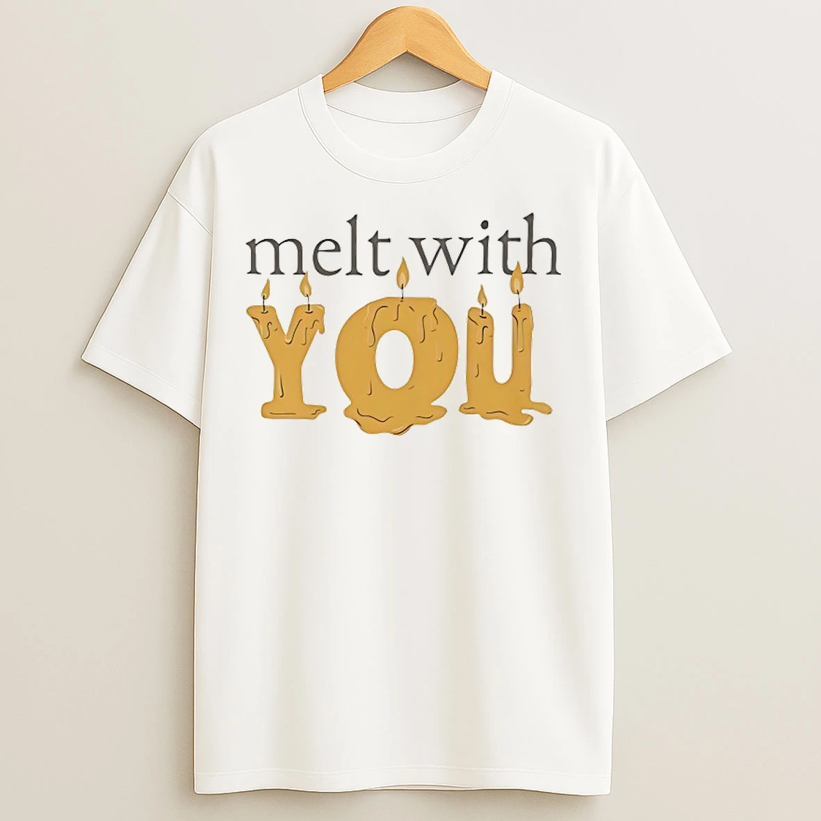 Classic Melt With You T Shirts