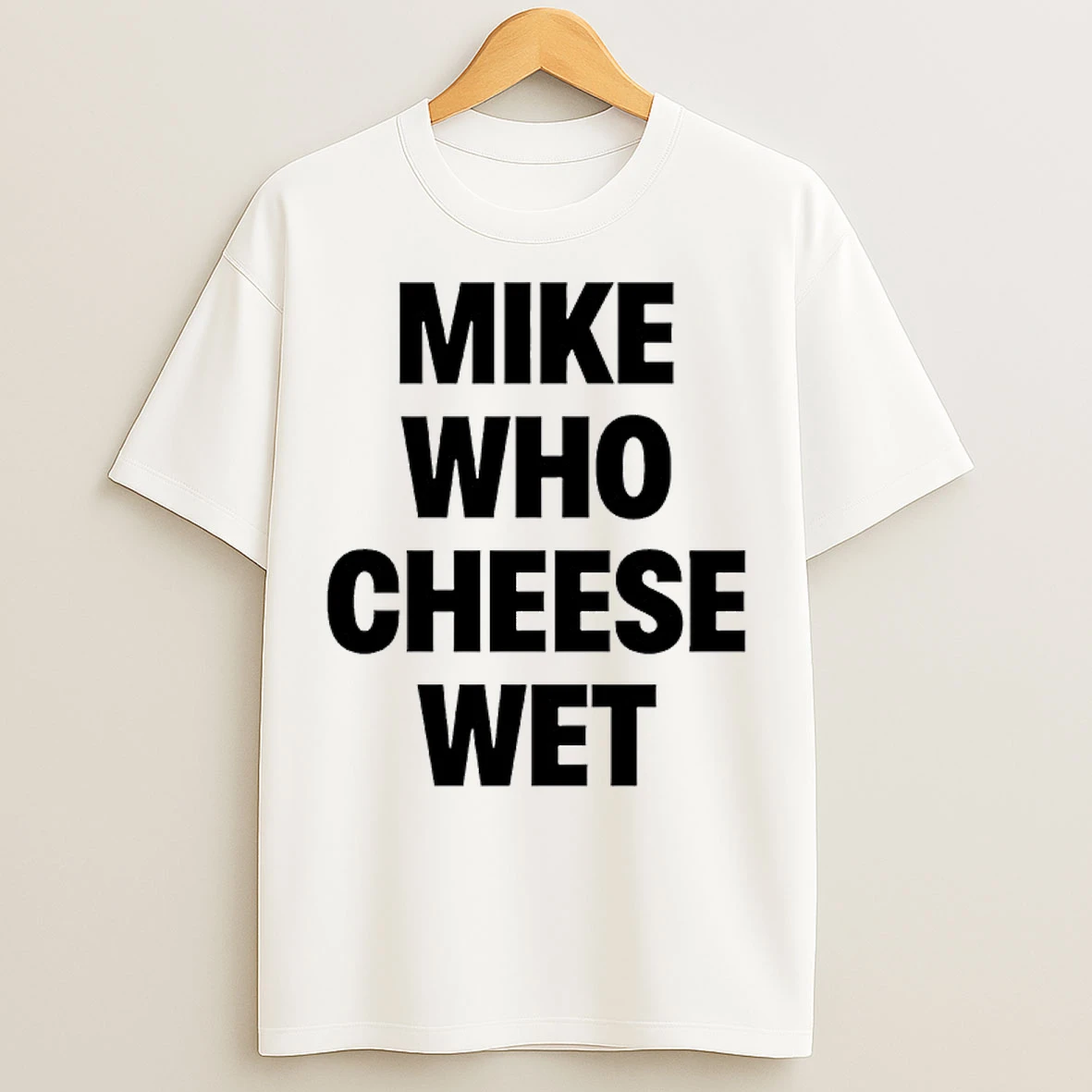 Classic Mike Who Cheese Wet T Shirts