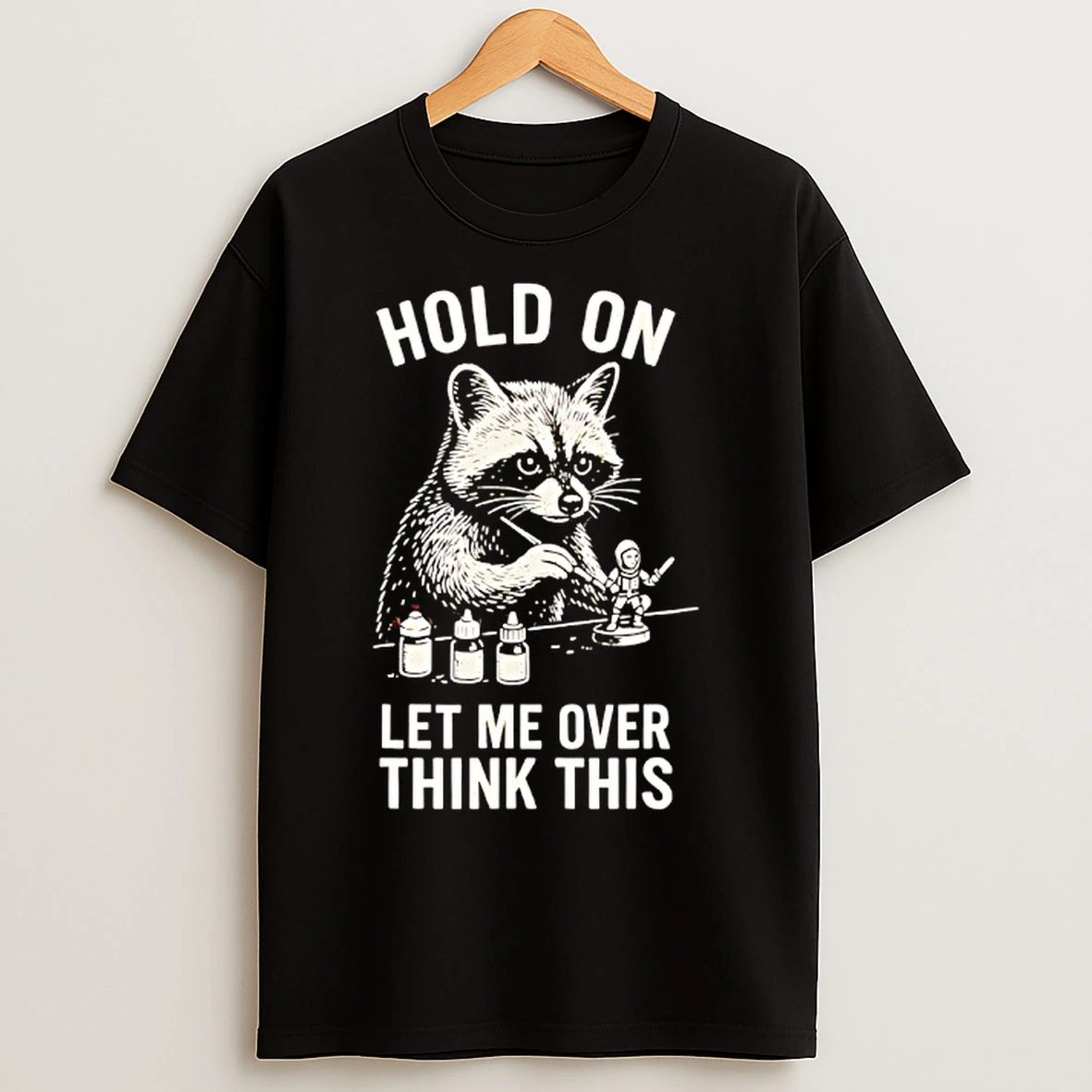Classic Miniature Painting Hold On Let Me Overthink This Raccoon Art T Shirts
