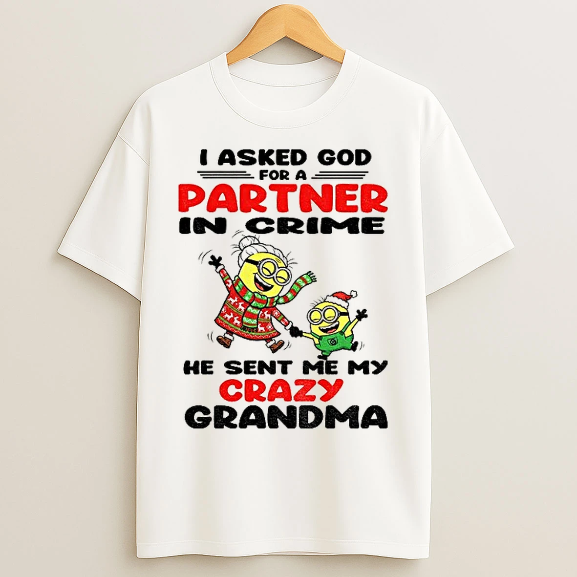 Classic Minion I Asked God For A Partner In Crime He Sent Me My Crazy Grandma Christmas T Shirts