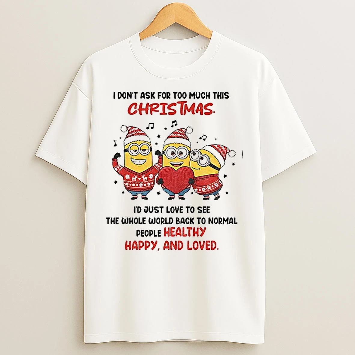 Classic Minion I Dont Ask For Too Much This Christmas Id Just Love To See The Whole World Back Christmas T Shirts