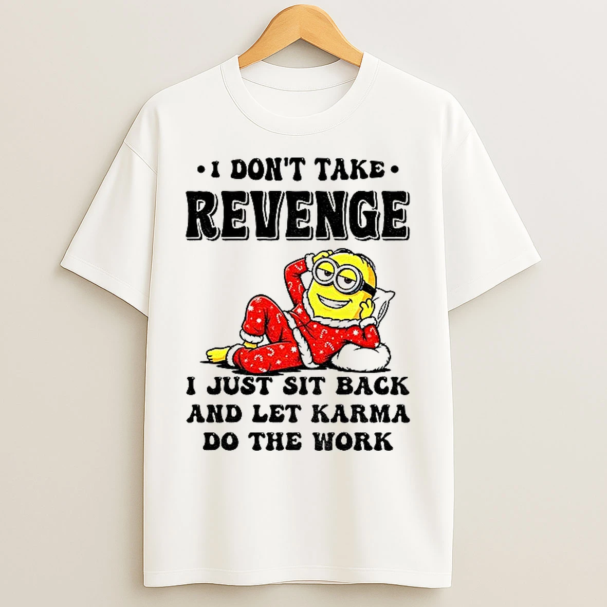 Classic Minion I Dont Take Revenge I Just Sit Back And Let Karma Do The Work Christmas T Shirts