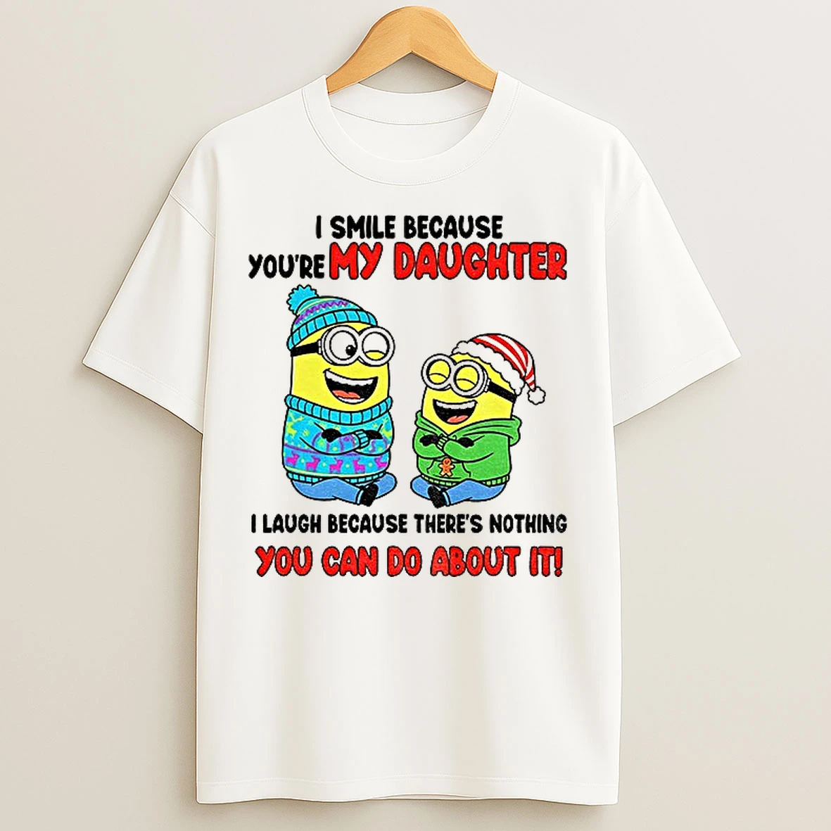 Classic Minion I Smile Because Youre My Daughter I Laugh Because Theres Nothing You Can Do About It Christmas T Shirts